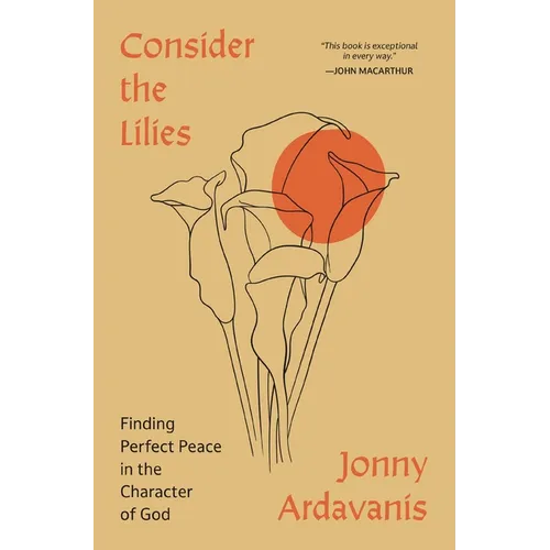 Consider the Lilies: Finding Perfect Peace in the Character of God