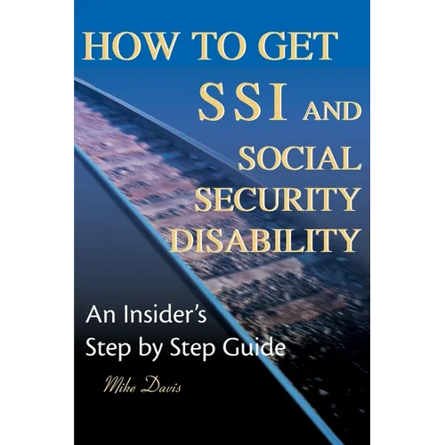 How to Get SSI & Social Security Disability: An Insider's Step by Step Guide