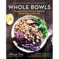 Whole Bowls: Complete Gluten-Free and Vegetarian Meals to Power Your Day