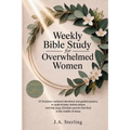 Weekly Bible Study for Overwhelmed Women