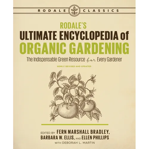 Rodale's Ultimate Encyclopedia of Organic Gardening: The Indispensable Green Resource for Every Gardener