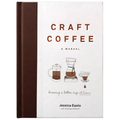 Craft Coffee: A Manual: Brewing a Better Cup at Home