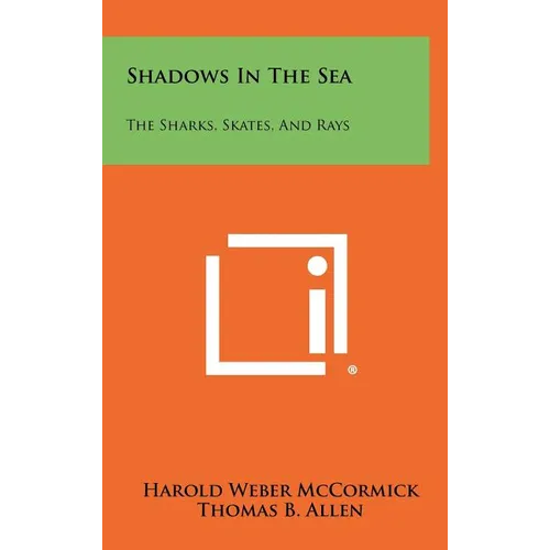 Shadows In The Sea: The Sharks, Skates, And Rays