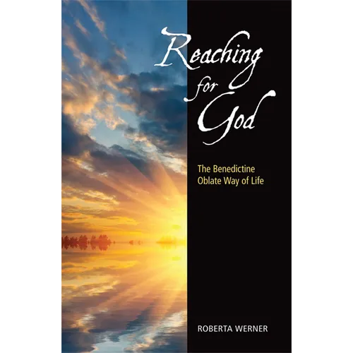 Reaching for God: The Benedictine Oblate Way of Life