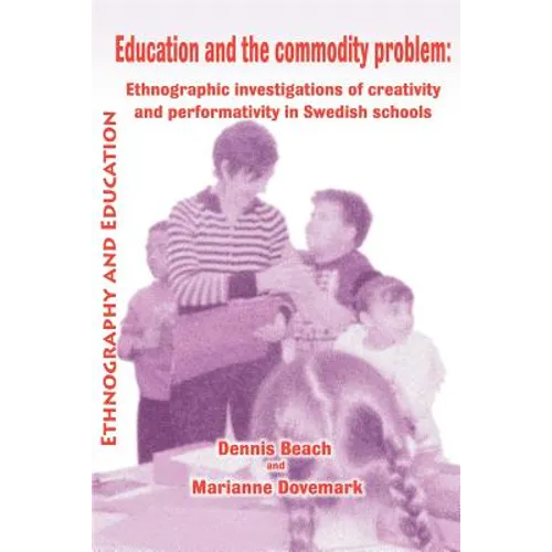 Education and the Commodity Problem: Ethnographic Investigations of Creativity and Performativity in Swedish Schools