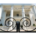 Italians in the Lowcountry: "Sunny Italy's Charleston Colony"