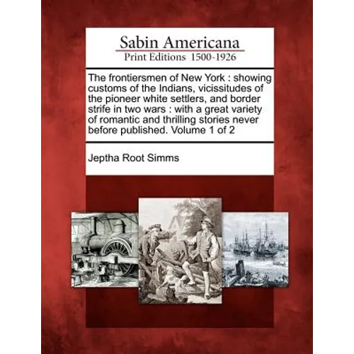 The frontiersmen of New York: showing customs of the Indians, vicissitudes of the pioneer white settlers, and border strife in two wars: with a grea