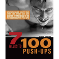 7 Weeks to 100 Push-Ups: Strengthen and Sculpt Your Arms, Abs, Chest, Back and Glutes by Training to Do 100 Consecutive Push-