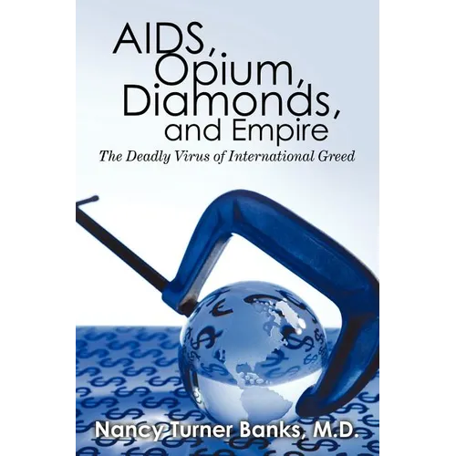AIDS, Opium, Diamonds, and Empire: The Deadly Virus of International Greed