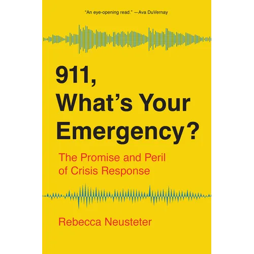 911, What's Your Emergency?: The Promise and Peril of Crisis Response