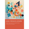 Our Twelve Steps: Members Share Experience, Strength and Hope as They Work the AA Program