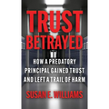 Trust Betrayed: How a Predatory Principal Gained Trust and Left a Trail of Harm