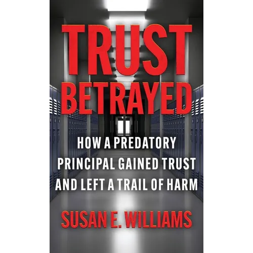 Trust Betrayed: How a Predatory Principal Gained Trust and Left a Trail of Harm
