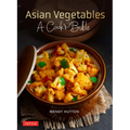 Asian Vegetables: A Cook's Bible: Descriptions and Illustrations of 139 Vegetables, Including Dried and Preserved Varieties with 145 Authentic Recipes