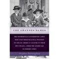The Grandes Dames: The wonderfully uninhibited ladies who used their wealth & position to create American culture in their own images-from the Gilded