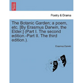 The Botanic Garden; a poem, etc. [By Erasmus Darwin, the Elder.] (Part I. The second edition.-Part II. The third edition.).