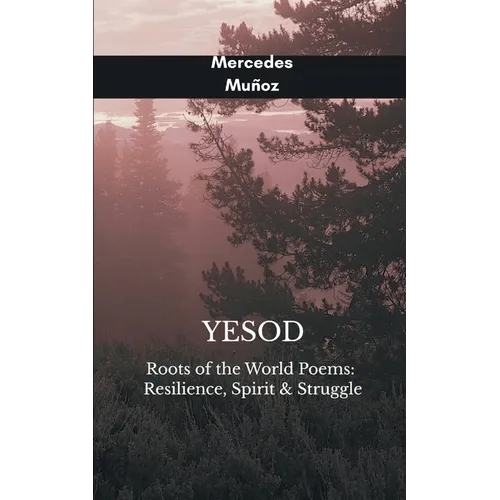 Yesod Roots of the World Poems: Resilience, Spirit & Struggle