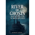 River of Ghosts: Haunted Legends Along the Mississippi River