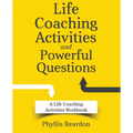 Life Coaching Activities and Powerful Questions: A Life Coaching Activities Workbook