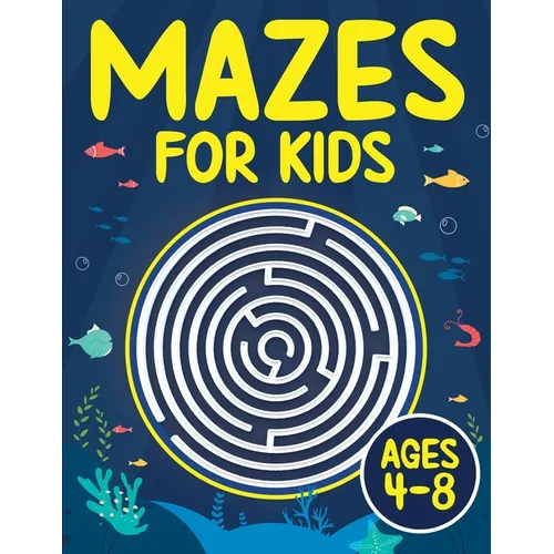 Mazes For Kids Ages 4-8: Maze Activity Book 4-6, 6-8 Games, Puzzles and Problem-Solving for Children
