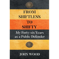 From Shiftless to Shifty: My Forty-six Years as a Public Defender