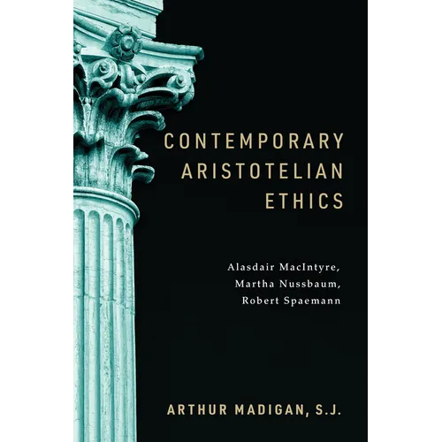 Contemporary Aristotelian Ethics: Alasdair Macintyre, Martha Nussbaum, Robert Spaemann