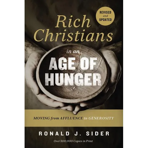 The Rich Christians in an Age of Hunger: Moving from Affluence to Generosity