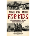 World War I and II for Kids: A Captivating Guide to the First and Second World War