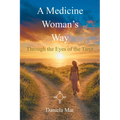 A Medicine Woman's Way: Through the Eyes of the Tarot