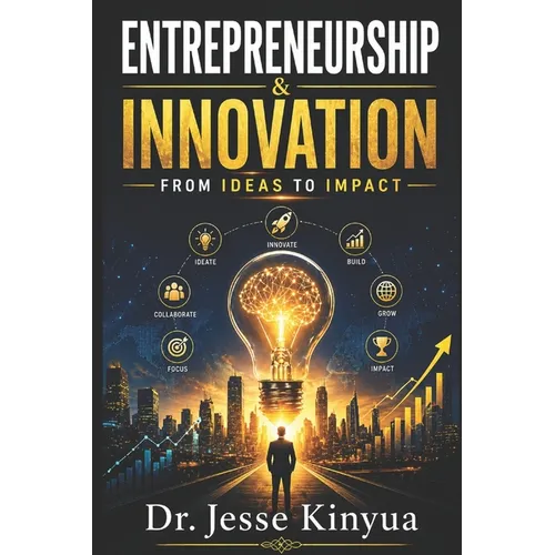 Entrepreneurship and Innovation: From Ideas to Impact