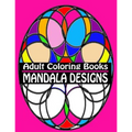 Adult Coloring Books Mandala Designs: Over 40 Detailed Stress Busting Patterns For Grown Ups
