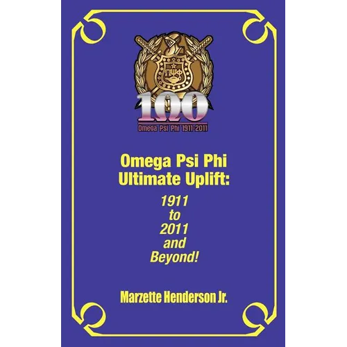 Omega Psi Phi Ultimate Uplift: 1911 to 2011 and Beyond!