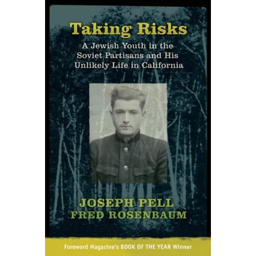 Taking Risks: A Jewish Youth in the Soviet Partisans and His Unlikely Life in California