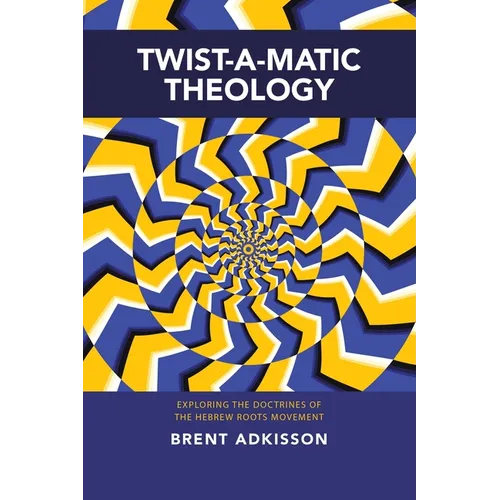 Twist-A-Matic Theology: Exploring the Doctrines of the Hebrew Roots Movement