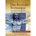 The Kortum Technique: How to Access the Human Body's Natural Blueprint for Health and Healing