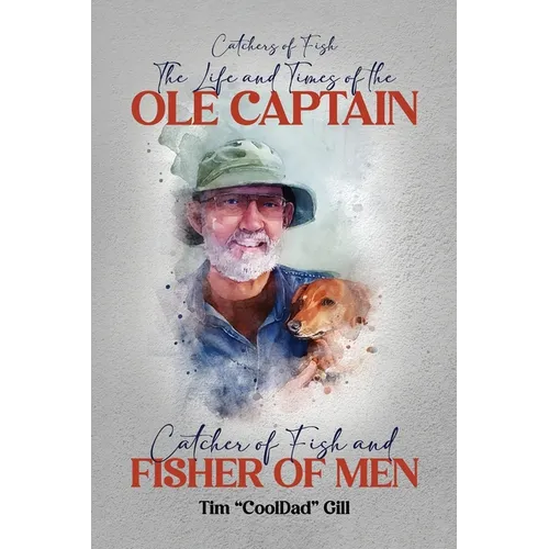 The Life and Times of the Ole Captain: Catcher of Fish and Fisher of Men
