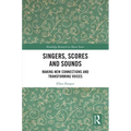 Singers, Scores and Sounds: Making New Connections and Transforming Voices