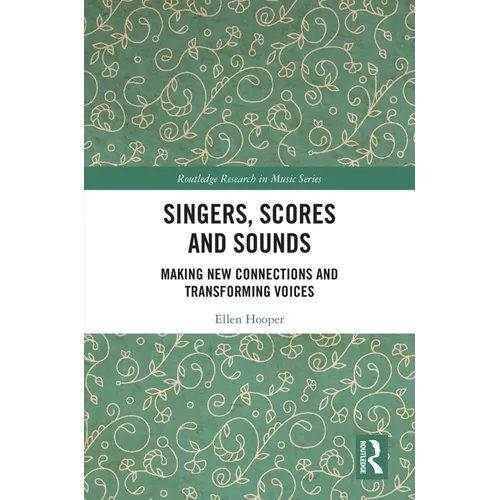 Singers, Scores and Sounds: Making New Connections and Transforming Voices