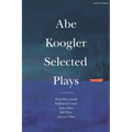Abe Koogler Selected Plays