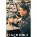 Victory Is in the Struggle: From Barrio Boy to Revolutionary & Scholar