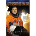 El cosechador de estrellas: La inspiradora historia de un labrador itinerante convertido en astronauta