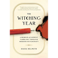 The Witching Year: A Memoir of Earnest Fumbling Through Modern Witchcraft