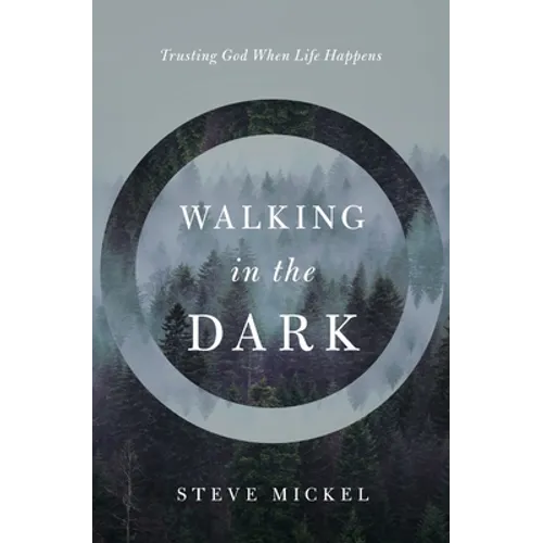 Walking in the Dark: Trusting God when life happens.