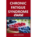 Chronic Fatigue Syndrome Cure: Powerful Techniques to Stimulate Your Hormones, Improve Metabolism, and Boost Your Energy Levels