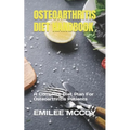 Osteoarthritis Diet Handbook: A Complete Diet Plan For Osteoarthritis Patients