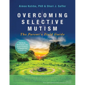 Overcoming Selective Mutism: The Parent's Field Guide