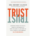 Trust: Knowing When to Give It, When to Withhold It, How to Earn It, and How to Fix It When It Gets Broken