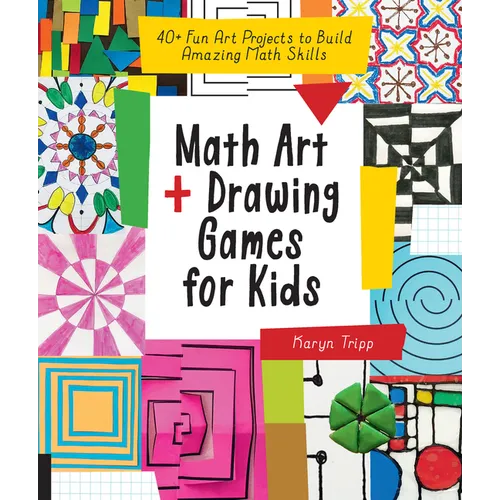 Math Art and Drawing Games for Kids: 40+ Fun Art Projects to Build Amazing Math Skills