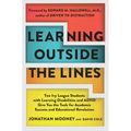 Learning Outside the Lines: Two Ivy League Students with Learning Disabilities and ADHD Give You the Tools for Academic Success and Educational Revolu