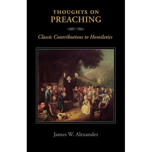 Thoughts on Preaching: Classic Contributions to Homiletics